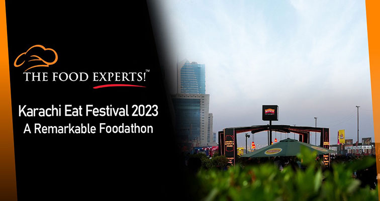 Karachi Eat Festival 2023 -  A Remarkable Foodathon